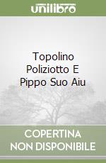 Topolino Poliziotto E Pippo Suo Aiu libro