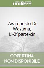 Avamposto Di Wasama, L'-2°parte-cin libro