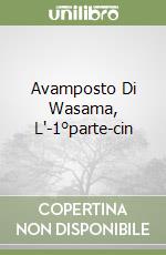 Avamposto Di Wasama, L'-1°parte-cin libro