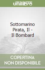 Sottomarino Pirata, Il - Il Bombard libro