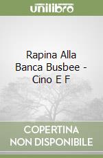 Rapina Alla Banca Busbee - Cino E F libro