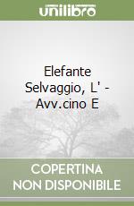 Elefante Selvaggio, L' - Avv.cino E libro