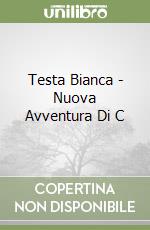 Testa Bianca - Nuova Avventura Di C libro