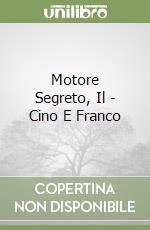 Motore Segreto, Il - Cino E Franco libro