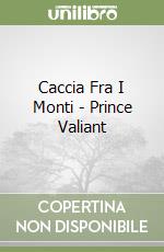 Caccia Fra I Monti - Prince Valiant libro