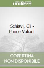 Schiavi, Gli - Prince Valiant libro