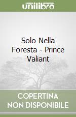 Solo Nella Foresta - Prince Valiant libro