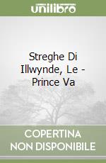 Streghe Di Illwynde, Le - Prince Va libro