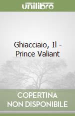 Ghiacciaio, Il - Prince Valiant libro