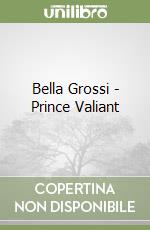 Bella Grossi - Prince Valiant libro