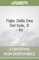 Figlio Della Dea Del Sole, Il - Pri libro
