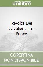 Rivolta Dei Cavalieri, La - Prince libro