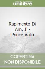 Rapimento Di Arn, Il - Prince Valia libro