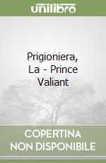 Prigioniera, La - Prince Valiant libro