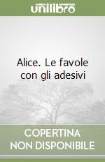 Alice. Le favole con gli adesivi libro