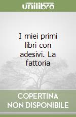 I miei primi libri con adesivi. La fattoria libro