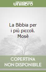 La Bibbia per i più piccoli. Mosè libro