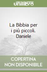 La Bibbia per i più piccoli. Daniele libro