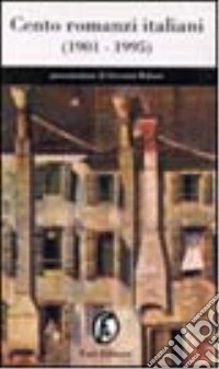 Cento romanzi italiani (1901-1995) libro