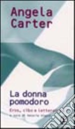 La donna pomodoro. Eros, cibo e letteratura libro