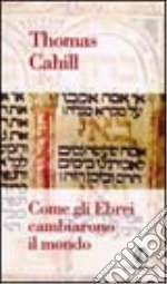 Come gli ebrei cambiarono il mondo