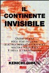 Il continente invisibile. Oltre la fine degli stati-nazione: quattro imperativi strategici nell'era della Rete e della globalizzazione libro di Ohmae Kenichi