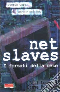 Net slaves. I forzati della rete. Storie vere di lavoro sul web libro