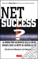 Net success? 16 modi per servirsi della Rete senza che la Rete si serva di te libro