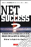 Net success? 16 modi per servirsi della Rete senza che la Rete si serva di te libro