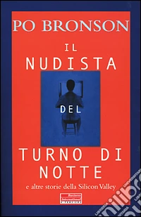 Il nudista del turno di notte e altre storie della Silicon Valley libro