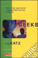 Geeks. Storia di due ragazzi perduti in fuga dall'Idaho sull'onda di internet libro