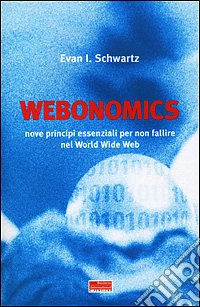 Webonomics. Nove regole essenziali per non fallire nel World Wide Web libro