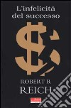 L'infelicità del successo libro di Reich Robert B.