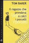 Il ragazzo che prendeva a calci i porcelli libro