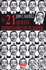 Le 21 qualità indispensabili di un leader libro