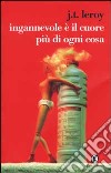 Ingannevole è il cuore più di ogni cosa libro