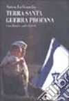 Terra Santa, guerra profana. Israeliani e palestinesi libro