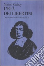 L'età dei libertini. Controstoria della filosofia. Vol. 3 libro