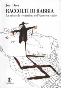 Raccolti di rabbia. La minaccia neonazista nell'America rurale libro