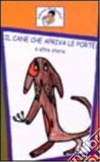 Il cane che apriva le porte e altre storie libro