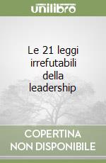 Le 21 leggi irrefutabili della leadership libro