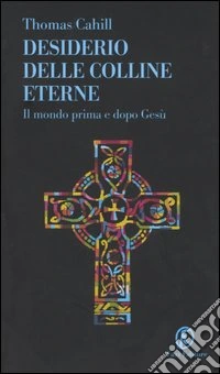 Desiderio delle colline eterne. Il mondo prima e dopo Gesù libro