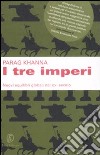 I tre imperi. Nuovi equilibri globali nel XXI secolo libro di Khanna Parag