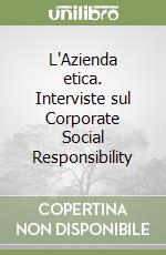 L'Azienda etica. Interviste sul Corporate Social Responsibility libro