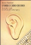 L'orecchio di Dio. Anatomia e storia della National Security Agency libro