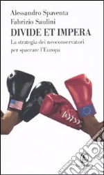 Divide et impera. La strategia dei neoconservatori per spaccare l'Europa libro