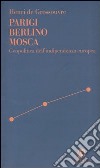 Parigi Berlino Mosca. Geopolitica dell'indipendenza europea libro