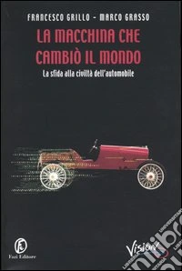La macchina che cambiò il mondo. La sfida alla civiltà dell'automobile libro