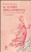 Il teatro della fortuna. Potere e destino in Machiavelli e Shakespeare libro