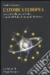 L'atomica europea. I progetti della guerra fredda, il ruolo dell'Italia, le domande del futuro libro